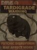 "Tardigrade Warning: Psychic Disruption May affect Work" See also: Tardigrade Warning Poster
